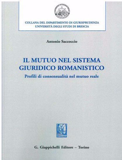 Immagine di Il mutuo nel sistema giuridico romanistico. Profili di consensualità nel mutuo reale