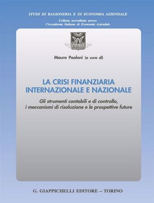 Immagine di La crisi finanziaria internazionale e nazionale. Gli strumenti contabili e di controllo, i meccanismi di risoluzione e le prospettive future
