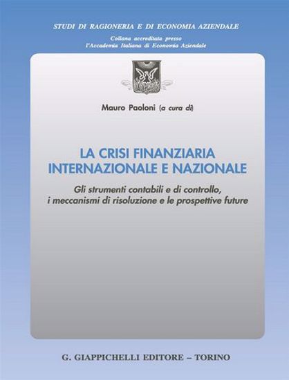Immagine di La crisi finanziaria internazionale e nazionale. Gli strumenti contabili e di controllo, i meccanismi di risoluzione e le prospettive future