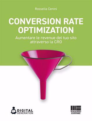 Immagine di Conversion Rate Optimization. Aumentare le revenue del tuo sito attraverso la CRO