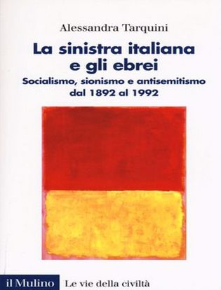 Immagine di La sinistra italiana e gli ebrei. Socialismo; sionismo e antisemitismo dal 1892 al 1992