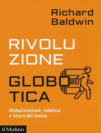 Immagine di Rivoluzione globotica. Globalizzazione; robotica e futuro del lavoro