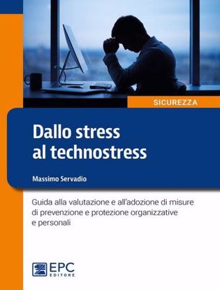 Immagine di Dallo stress al technostress. Guida alla valutazione e all'adozione di misure di prevenzione e protezione organizzative e personali