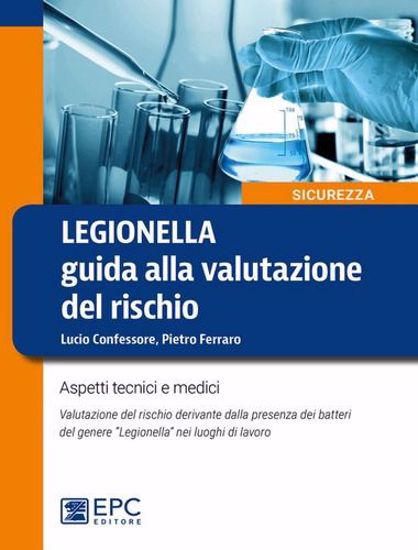 Immagine di Legionella. Guida alla valutazione del rischio. Aspetti tecnici e medici. Valutazione del rischio derivante dalla presenza dei batteri del genere «Legionella» nei luoghi di lavoro