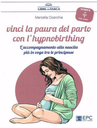 Immagine di Vinci la paura del parto con l'hypnobirthing. L'accompagnamento alla nascita più in voga tra le principesse. Con Contenuto digitale per download