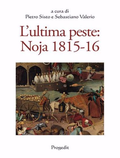 Immagine di L'ultima peste: Noja 1815-16. Atti del Convegno di studi (Noicàttaro 28-29 ottobre 2016)