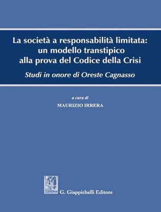 Immagine di La società a responsabilità limitata: un modello transtipico alla prova del Codice della Crisi. Studi in onore di Oreste Cagnasso