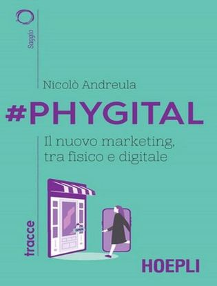 Immagine di #Phygital. Il nuovo marketing, tra fisico e digitale.