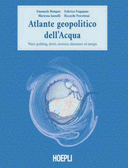 Immagine di Atlante geopolitico dell'acqua. Water grabbing; diritti; sicurezza alimentare ed energia