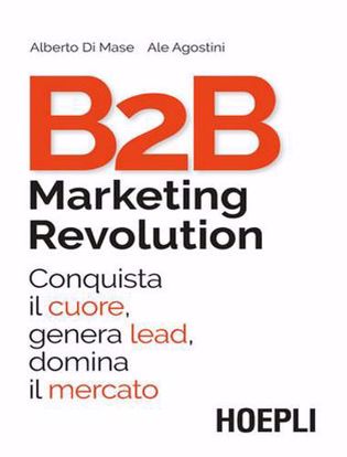 Immagine di B2B marketing revolution. Conquista il cuore; genera lead; domina il mercato