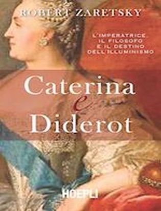 Immagine di Caterina e Diderot. L'imperatrice, il filosofo e il destino dell'illuminismo.