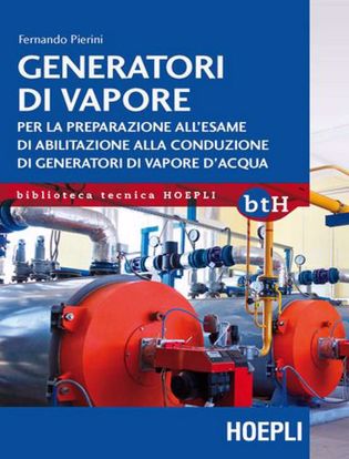 Immagine di Generatori di vapore. Per la preparazione all'esame di abilitazione alla conduzione di generatori di vapore d'acqua