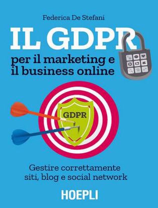 Immagine di Il GDPR per il marketing e il business online. Gestire correttamente siti; blog e social network