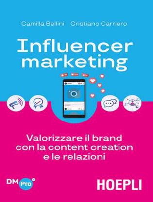 Immagine di Influencer marketing. Valorizzare il brand con la content creation e le relazioni