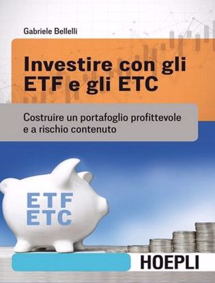 Immagine di Investire con gli ETF e gli ETC. Costruire un portafoglio profittevole e a rischio contenuto.