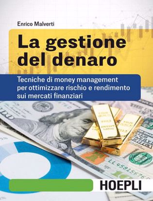 Immagine di La gestione del denaro. Tecniche di money management per ottimizzare rischio e rendimento sui mercati finanziari
