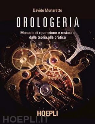 Immagine di Orologeria. Manuale di riparazione e restauro: dalla teoria alla pratica