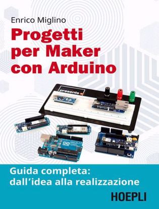 Immagine di Progetti per maker con Arduino. Guida completa: dall'idea alla realizzazione. Con Contenuto digitale per accesso on line