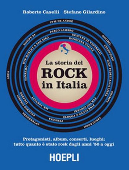 Immagine di storia del Rock in Italia. Protagonisti; album; concerti; luoghi: tutto quanto è stato rock dagli anni '50 a oggi. Ediz. a colori
