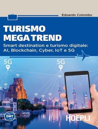 Immagine di Turismo mega trend. Smart destination e turismo digitale: AI, Blockchain, Cyber, IoT e 5G.