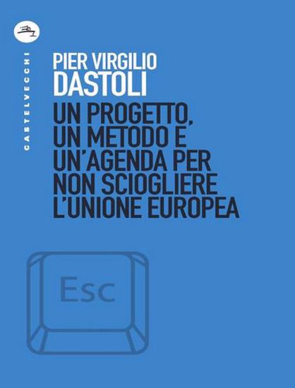 Immagine di Un progetto; un metodo e un'agenda per non sciogliere l'Unione europea