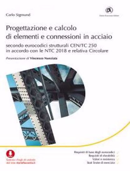 Immagine di Progettazione e calcolo di elementi e connessioni in acciaio. Secondo eurocodici strutturali CEN/TC 250 in accordo con le NTC 2018 e relativa Circolare