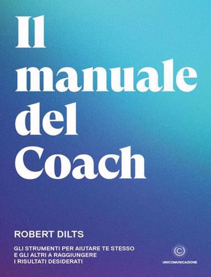 Immagine di Il manuale del coach. Gli strumenti per aiutare te stesso e gli altri a raggiungere i risultati desiderati