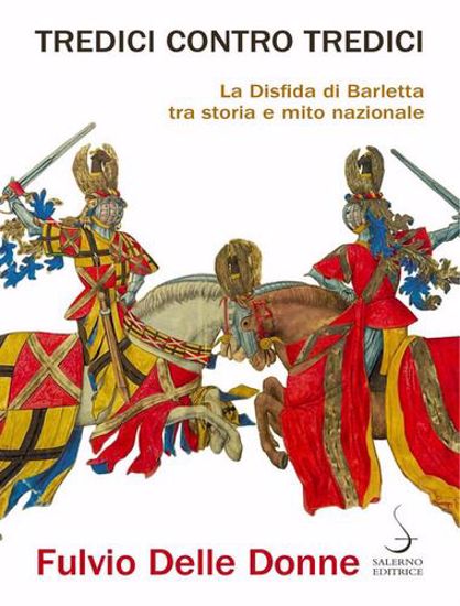 Immagine di Tredici contro tredici. La disfida di Barletta tra storia e mito nazionale.