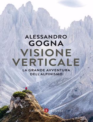 Immagine di Visione verticale. La grande avventura dell'alpinismo.