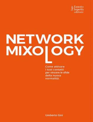 Immagine di Network mixology. Come attivare i tuoi contatti per vincere le sfide della nuova normalità