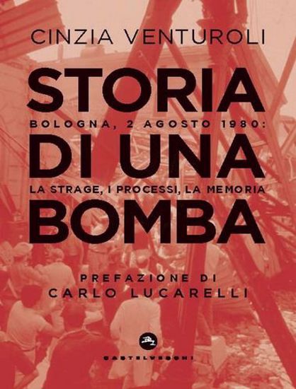 Immagine di Storia di una bomba. Bologna, 2 agosto 1980: la strage, i processi, la memoria