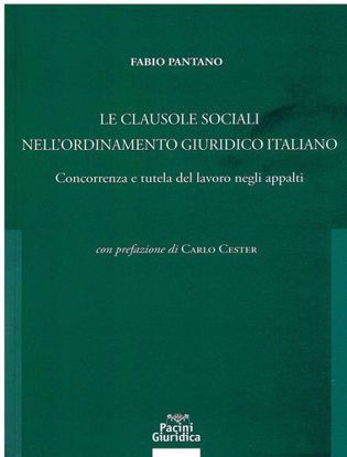 Immagine di Le clausole sociali nell'ordinamento giuridico italiano. Concorrenza e tutela del lavoro negli appalti.