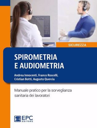 Immagine di Spirometria e audiometria. Manuale pratico per la sorveglianza sanitaria dei lavoratori.