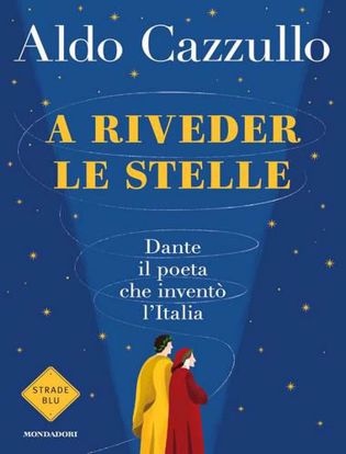 Immagine di A riveder le stelle. Dante, il poeta che inventò l'Italia.
