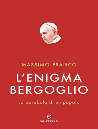 Immagine di L'enigma Bergoglio. La parabola di un papato