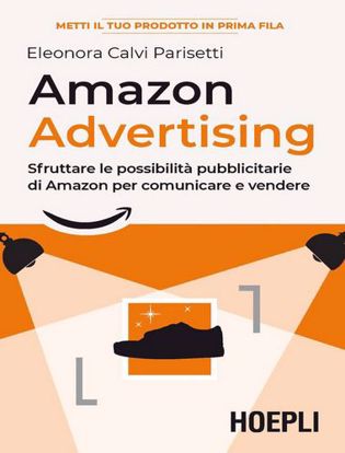 Immagine di Amazon advertising. Sfruttare le possibilità pubblicitarie di Amazon per comunicare e vendere