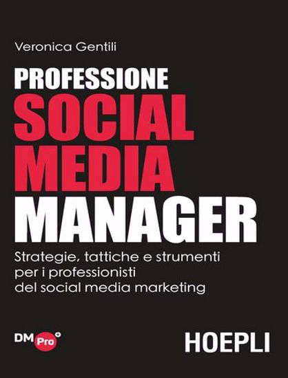 Immagine di Professione Social Media Manager. Strategie, tattiche e strumenti per i professionisti del Social Media Marketing