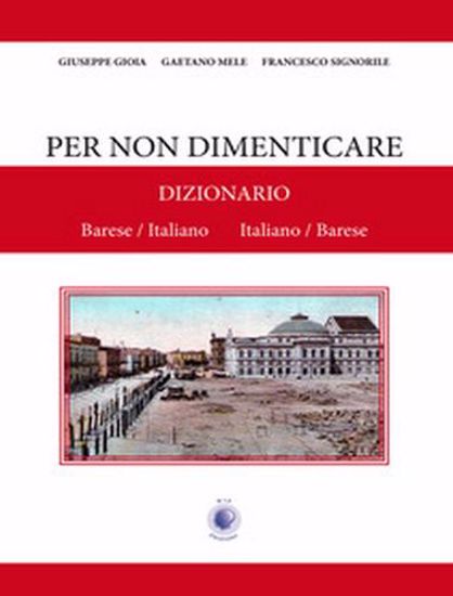 Immagine di Per non dimenticare. Dizionario Barese/Italiano Italiano/Barese