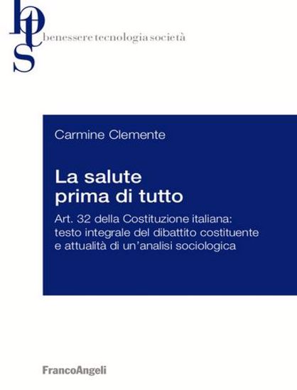 Immagine di La salute prima di tutto. Art. 32 della Costituzione italiana: testo integrale del dibattito costituente e attualità di un'analisi sociologica