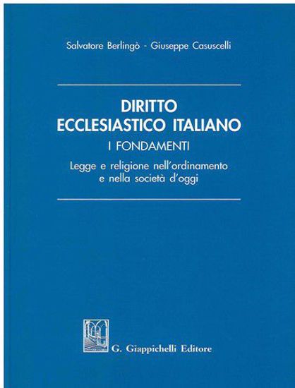 Immagine di Diritto ecclesiastico italiano. I fondamenti. Legge e religione nell'ordinamento e nella società d'oggi