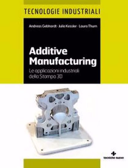 Immagine di Additive manufacturing. Le applicazioni industriali della Stampa 3D