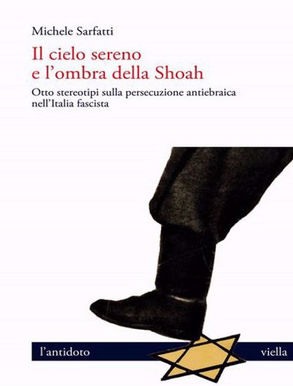 Immagine di Il cielo sereno e l'ombra della Shoah. Otto stereotipi sulla persecuzione antiebraica nell'Italia fascista