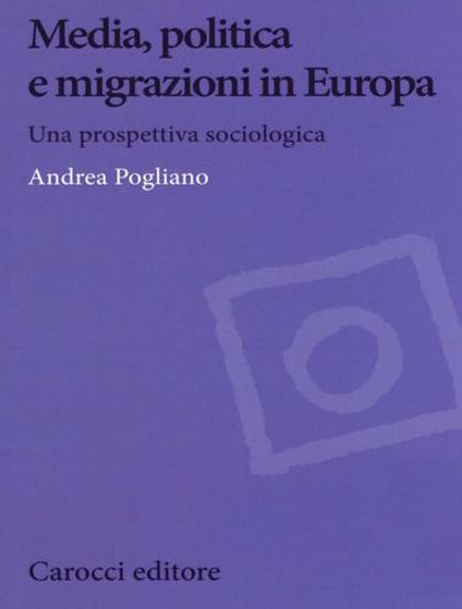 Immagine di Media, politica e migrazioni in Europa. Una prospettiva sociologica