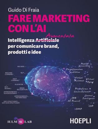 Immagine di Fare marketing con l'AI. Intelligenza (Artificiale) Aumentata per comunicare brand, prodotti e idee