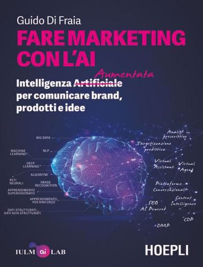 Immagine di Fare marketing con l'AI. Intelligenza (Artificiale) Aumentata per comunicare brand, prodotti e idee