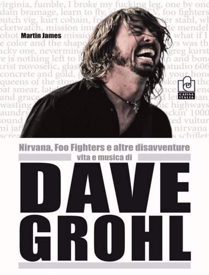 Immagine di Nirvana, Foo Fighters e altre disavventure. Vita e musica di Dave Grohl