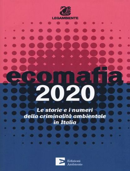 Immagine di Ecomafia 2020. Le storie e i numeri della criminalità ambientale in Italia