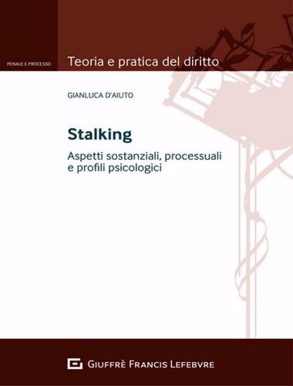 Immagine di Stalking. Aspetti sostanziali, processuali e profili psicologici