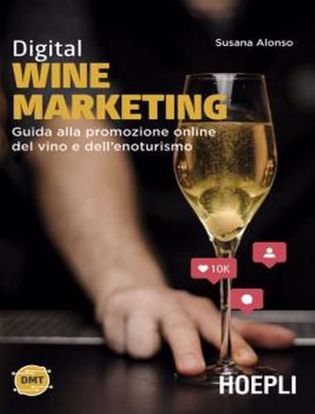 Immagine di Digital wine marketing. Guida alla promozione online del vino e dell'enoturismo