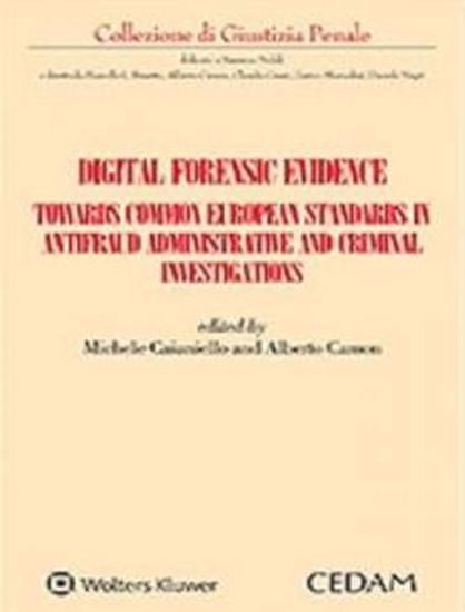 Immagine di Digital forensic evidence. Towards common european standards in antifraud administrative and criminal investigation